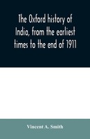 Vincent A. Smith | The Oxford History Of India, From The Earliest Times To...
