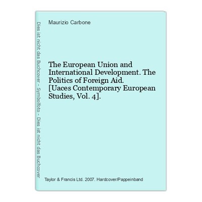 The European Union and International Development. The Politics of Foreign Aid. [