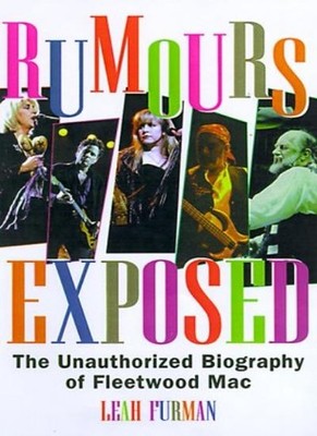 Rumours Exposed: The Unauthorized Biography of ''Fleetwood Mac'' ,