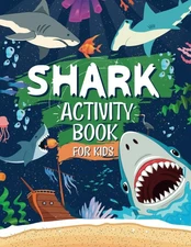 Shark Activity Book For Kids: The Ultimate Shark Themed Activities And Coloring