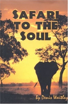 SAFARI TO THE SOUL By Denis Waitley - Hardcover **BRAND NEW**