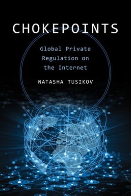Chokepoints: Global Private Regulation on the Internet by Tusikov