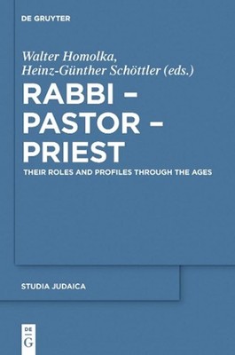 Rabbi - Pastor - Priest: Their Roles and Profiles Through the Ages by Walter Hom