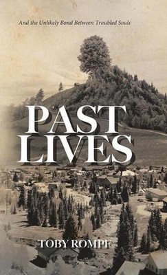 Past Lives: And the Unlikely Bond Between Troubled Souls by Toby Rompf (English)