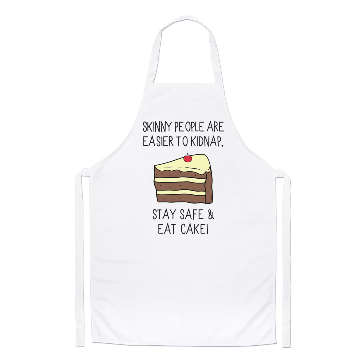 Skinny People Are Easier To Kidnap Stay Safe & Eat Cake Chefs Apron - Funny Food