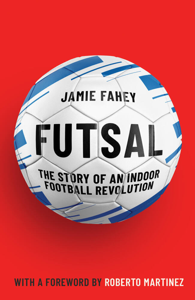 Thumbnail - Futsal | The Story Of An Indoor Football Revolution | Jamie Fahey |