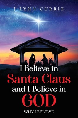 I Believe in Santa Claus and I Believe in God | Why I Believe | Lynn Currie