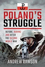 Poland's Struggle: Before, During and After the Second World War - Rawson, Andre