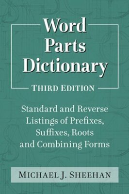 Word Parts Dictionary: Standard and Reverse Listings of Prefixes, Suffixes,: New