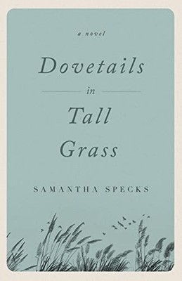 Dovetails in Tall Grass: A Novel - Specks, Samantha - Good - See condition n...