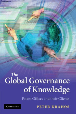The Global Governance of Knowledge: Patent Offices and their Cli