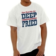 Camiseta Funny Food Joke You Had Me At Deep Fried cuello redondo para mujer u hombre
