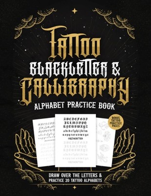 Tattoo Blackletter & Calligraphy Alphabet Practice Book: Practice Drawing Tattoo