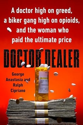 Doctor Dealer: A Doctor High on Greed, a Biker Gang High on Opioids, and the Wo