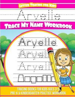 Aryelle Letter Tracing For Kids Trace My Name Workbook: Tracing Books For K...