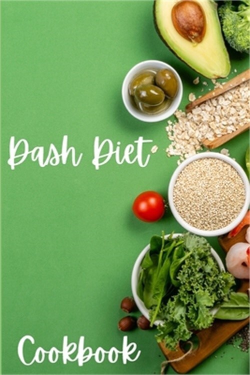 Dash Diet Cookbook: Dash Diet Receipes, Dash Diet Eating Plan for a Happy Health