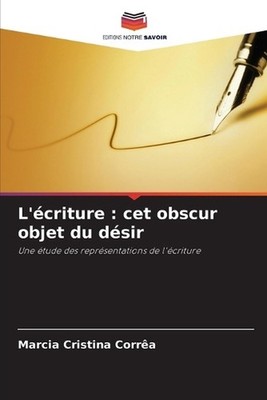 L'criture: cet obscur objet du d?sir by Marcia Cristina Corr?a (French) Paperbac