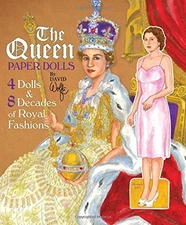THE QUEEN PAPER DOLLS: 4 DOLLS & 8 DECADES OF ROYAL By David Wolfe