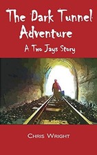 The Dark Tunnel Adventure: A Two Jays Story by Wright, Chris Book The Fast Free