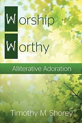 Worship Worthy : Alliterative Adoration by Timothy M. Shorey (2014, Trade ...