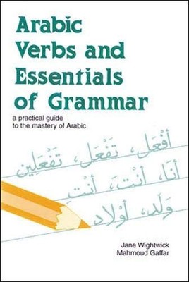 Arabic Verbs and Essentials of Grammar: A Practical Guide to the