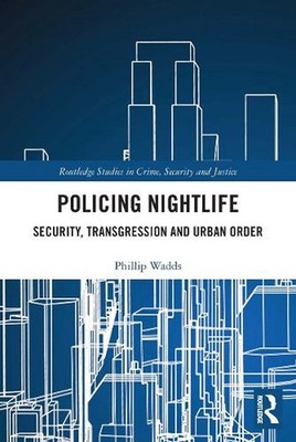 Policing Nightlife: Security, Transgression and Urban Order by Phillip Wadds Pap