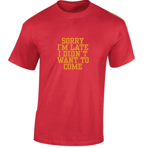 Sorry I'M Late I Didn't Want To Come Mens T Shirt Funny Slogan Casual Printed - Picture 35 of 48