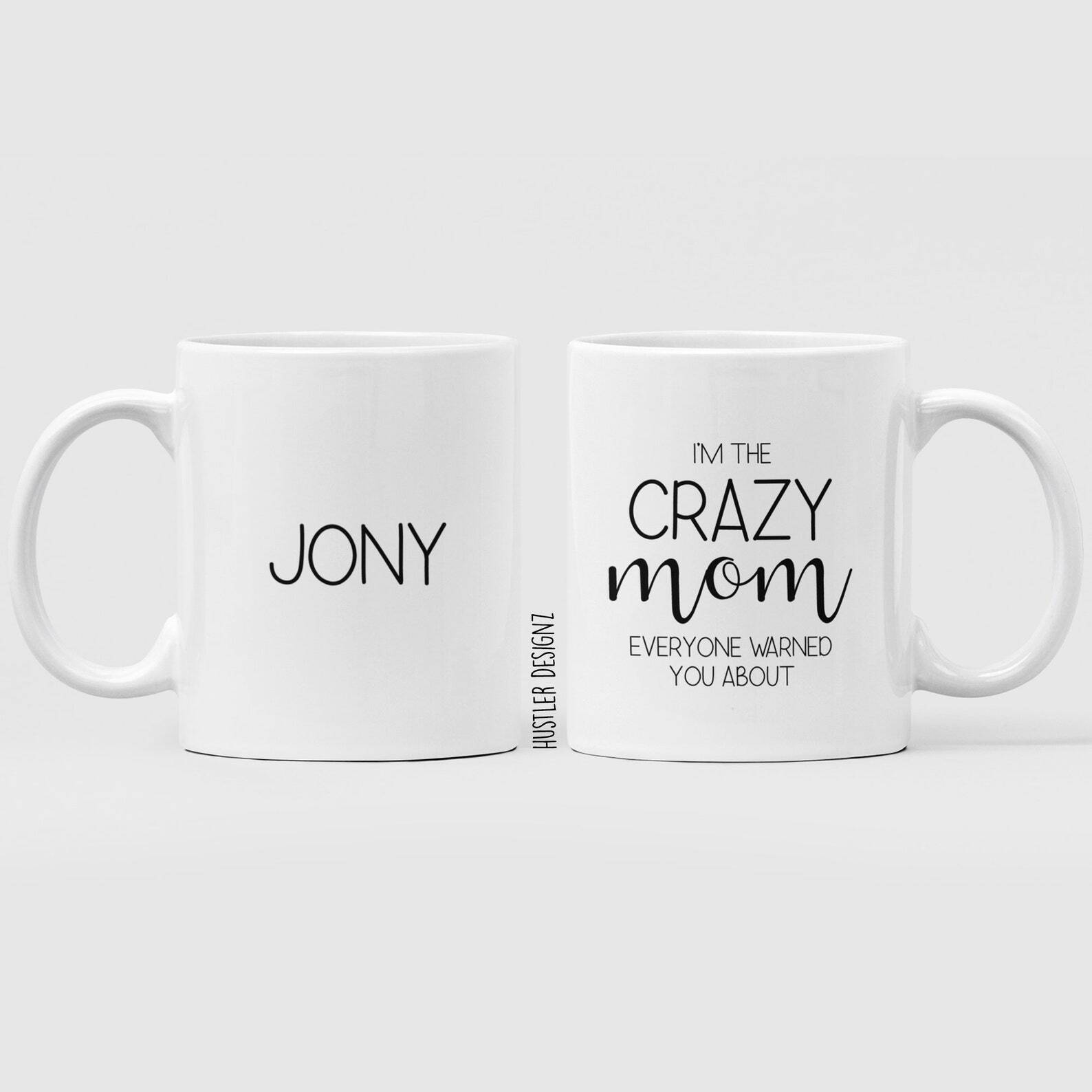 I'm The Crazy Mom Everyone Warned You About Personalized Mug Mom Gift Mom