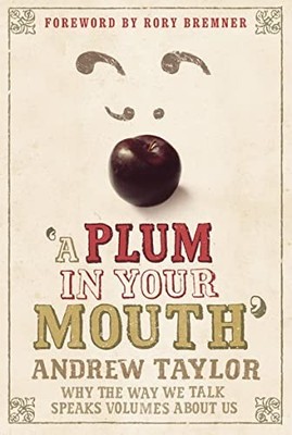 A Plum in your Mouth: Why the Way We Talk Speaks Vo by Taylor, Andrew 0007221339