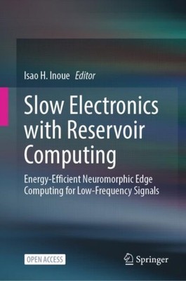 Slow Electronics with Reservoir Computing by Isao H. Inoue HARDBACK