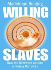 Willing Slaves: How the Overwork Culture is Ruling Our Lives By .9780007163717