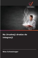 Nina Schweinzger | Na (Trudnej) Drodze Do Integracji | Taschenbuch | Polnisch