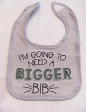 NWOT BABY BOY'S GRAY"I'M GOING TO NEED A BIGGER BIB" BIB