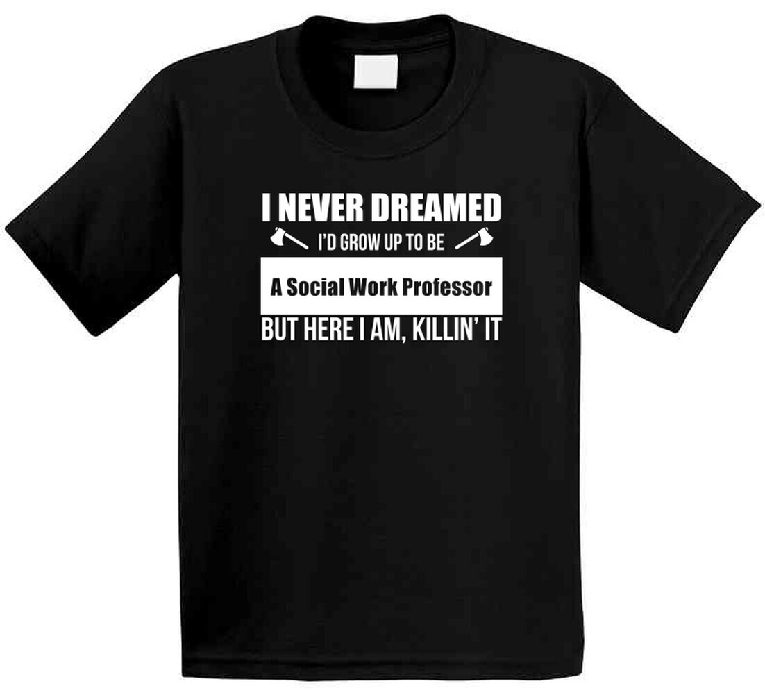 I Never Dreamed I'd Grow Up To Be A Social Work Professor But Here I Am