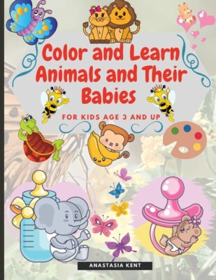 Color And Learn Animals And Their Babies For Kids Age 3 And Up: Cute Illust...