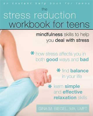 The Stress Reduction Workbook for Teens: Mindfulness Skills to Help You Deal...