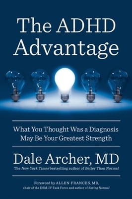 The ADHD Advantage: What You Thought Was a Diagnosis May Be Your Greatest: New