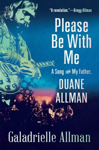 Please Be with Me: A Song for My Father, Duane Allman by Galadrielle Allman - Picture 1 of 2