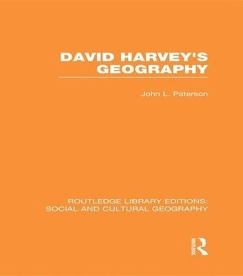 David Harvey's Geography (RLE Social & Cultural Geography) by John Paterson (Eng