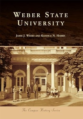 Weber State University by Jamie J. Weeks and Kandice N. Harris (2016, Trade ...