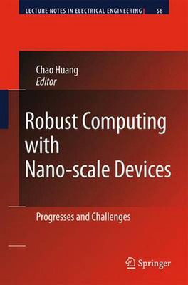 Robust Computing with Nano-scale Devices: Progresses and Challenges by Chao Huan
