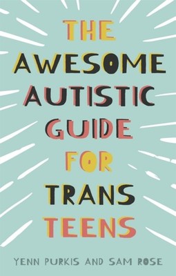 The Awesome Autistic Guide for Trans Teens by Sam Rose (Paperback Book)