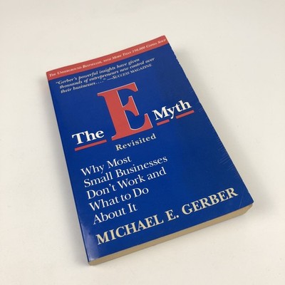 The e-Myth Revisited : Why Most Small Businesses Don't Work Michael E. Gerber