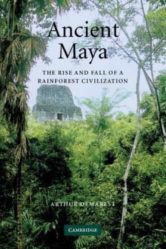 Ancient Maya The Rise and Fall of a Rainforest Civilization Demarest Paperback
