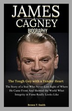 James Cagney Biography: The Tough Guy with a Tender Heart: The Story of a Star W