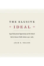 The Elusive Ideal: Equal Educationa..., Nelson, Adam R.