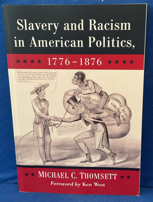 Slavery & Racism in American Politics, 1776-1876 by Michael C. Thomsett PB