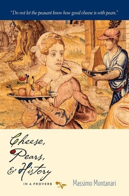 Cheese, Pears, and History in a Proverb (Arts and Traditions of the Table: Pers,