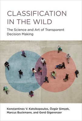 Classification in the Wild: The Science and Art of Transparent Decision Maki...