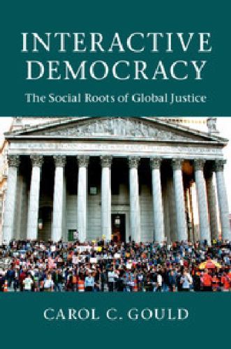 Interactive Democracy The Social Roots of Global Justice Gould Paperback